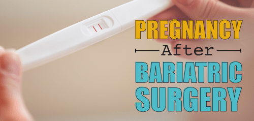 Pregnancy after bariatric surgery- is it a good idea